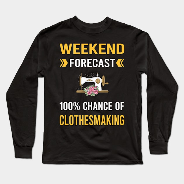 Weekend Forecast Clothesmaking Clothes Making Clothesmaker Dressmaking Dressmaker Tailor Sewer Sewing Long Sleeve T-Shirt by Good Day